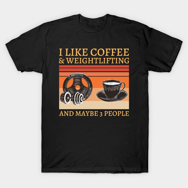 I like coffee and Weightlifting and maybe 3 people T-Shirt by JustBeSatisfied